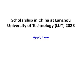 Scholarship in China at Lanzhou
University of Technology (LUT) 2023
Apply here
 