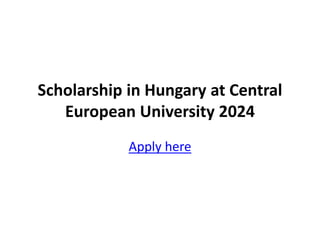 Scholarship in Hungary at Central
European University 2024
Apply here
 