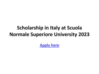 Scholarship in Italy at Scuola
Normale Superiore University 2023
Apply here
 