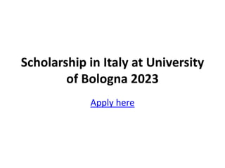 Scholarship in Italy at University
of Bologna 2023
Apply here
 