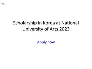 Scholarship in Korea at National
University of Arts 2023
Apply now
 