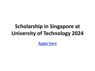 Scholarship in Singapore at
University of Technology 2024
Apply here
 