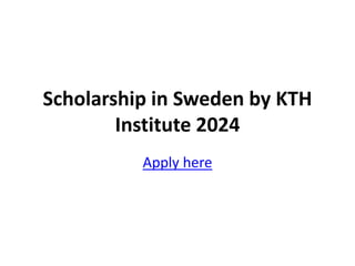 Scholarship in Sweden by KTH
Institute 2024
Apply here
 