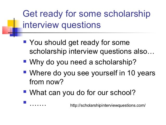 What are some common questions asked during scholarship interviews?