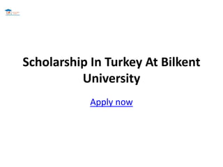 Scholarship In Turkey At Bilkent
University
Apply now
 