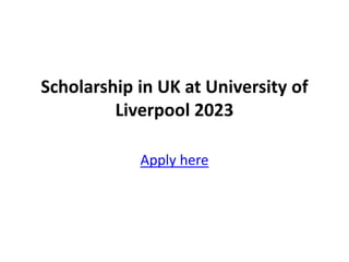 Scholarship in UK at University of
Liverpool 2023
Apply here
 