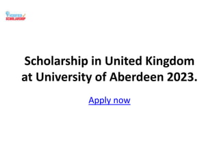 Scholarship in United Kingdom
at University of Aberdeen 2023.
Apply now
 