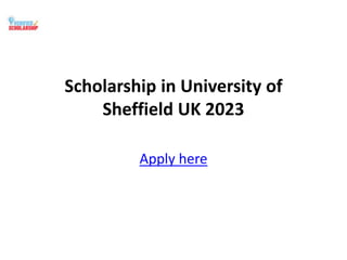 Scholarship in University of
Sheffield UK 2023
Apply here
 