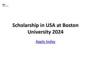 Scholarship in USA at Boston
University 2024
Apply today
 