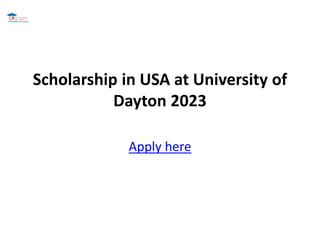 Scholarship in USA at University of
Dayton 2023
Apply here
 