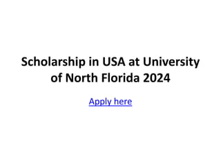 Scholarship in USA at University
of North Florida 2024
Apply here
 