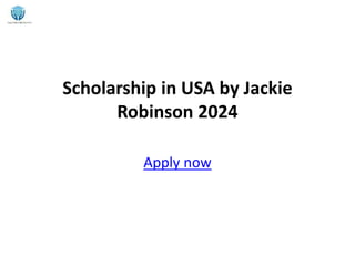 Scholarship in USA by Jackie
Robinson 2024
Apply now
 