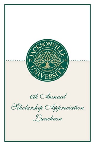 6th Annual
Scholarship Appreciation
       Luncheon
 