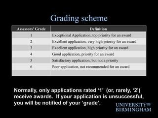 Grading schemeNormally, only applications rated ‘1’  (or, rarely, ‘2’) receive awards.  If your application is unsuccessful, you will be notified of your ‘grade’. 