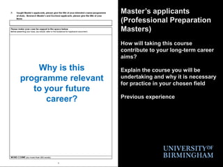 Master’s applicants (Professional Preparation Masters)How will taking this course contribute to your long-term career aims?Explain the course you will be undertaking and why it is necessary for practice in your chosen fieldPrevious experienceWhy is this programme relevant to your future career?