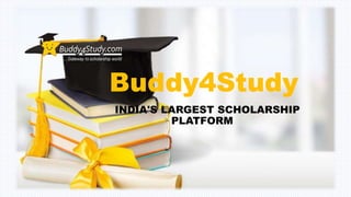 Buddy4Study
INDIA'S LARGEST SCHOLARSHIP
PLATFORM
 