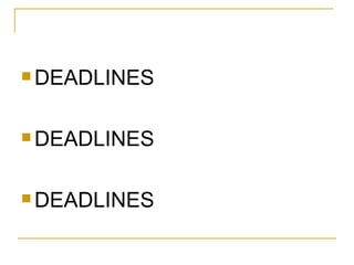 DEADLINES  DEADLINES DEADLINES 