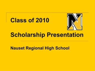 Class of 2010 Scholarship Presentation Nauset Regional High School 