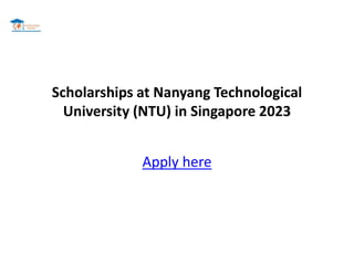 Scholarships at Nanyang Technological
University (NTU) in Singapore 2023
Apply here
 