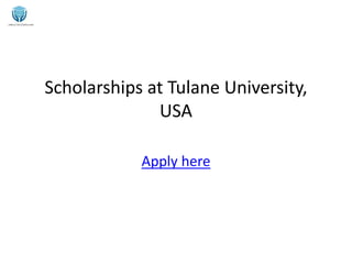 Scholarships at Tulane University,
USA
Apply here
 