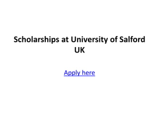 Scholarships at University of Salford
UK
Apply here
 