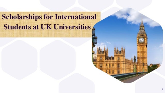 Scholarships for International
Students at UK Universities
1
 