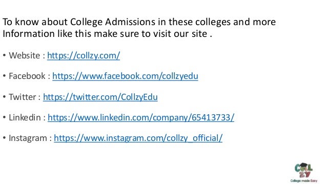 To know about College Admissions in these colleges and more
Information like this make sure to visit our site .
• Website : https://collzy.com/
• Facebook : https://www.facebook.com/collzyedu
• Twitter : https://twitter.com/CollzyEdu
• Linkedin : https://www.linkedin.com/company/65413733/
• Instagram : https://www.instagram.com/collzy_official/
 