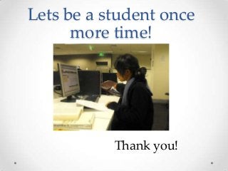 Lets be a student once
more time!

Thank you!

 