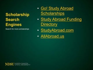 Scholarship
Search
Engines
Search for more scholarships

• Go! Study Abroad
Scholarships
• Study Abroad Funding
Directory
• StudyAbroad.com
• AllAbroad.us

 
