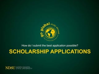 How do I submit the best application possible?

SCHOLARSHIP APPLICATIONS

 
