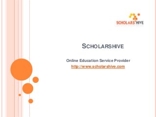 SCHOLARSHIVE
Online Education Service Provider

http://www.scholarshive.com

 