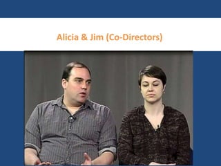 Alicia & Jim (Co-Directors) 
 