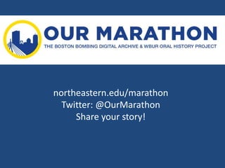 northeastern.edu/marathon 
Twitter: @OurMarathon 
Share your story! 
 
