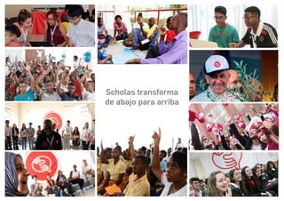 Scholas transforma
de abajo para arriba
 