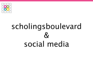 scholingsboulevard
         &
   social media
 