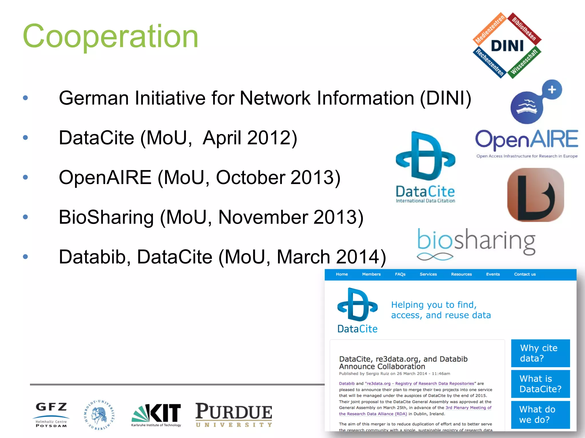 Cooperation
• German Initiative for Network Information (DINI)
• DataCite (MoU, April 2012)
• OpenAIRE (MoU, October 2013)
• BioSharing (MoU, November 2013)
• Databib, DataCite (MoU, March 2014)
 