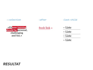 RESULTAT
fresh link » – Liste
– Liste
– Liste
– Liste
:after::selection :last-­‐child
 