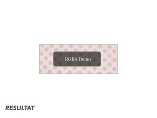 RESULTAT
RGBA Demo
 