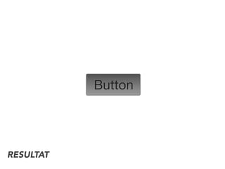 RESULTAT
Button
 