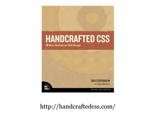http://handcraftedcss.com/
 