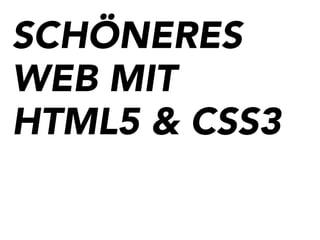 SCHÖNERES
WEB MIT
HTML5 & CSS3
 
