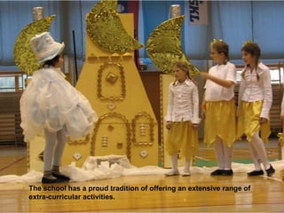 The school has a proud tradition of offering an extensive range of extra-curricular activities. 