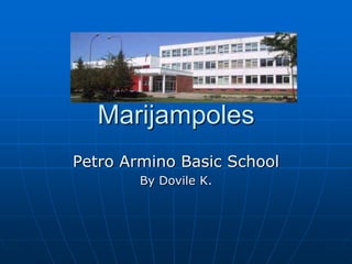 Marijampoles Petro Armino Basic School By Dovile K. 