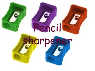 Pencil
sharpener
 