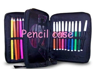 Pencil case
 