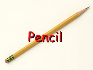 Pencil
 