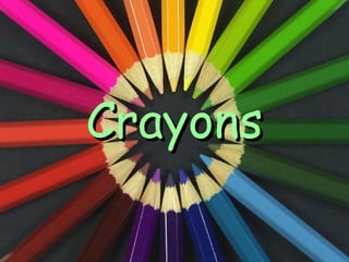 Crayons
 