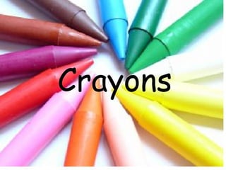 Crayons
 