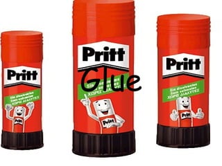Glue
 