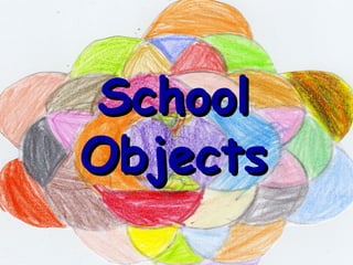 School
Objects
 